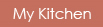 My Kitchen